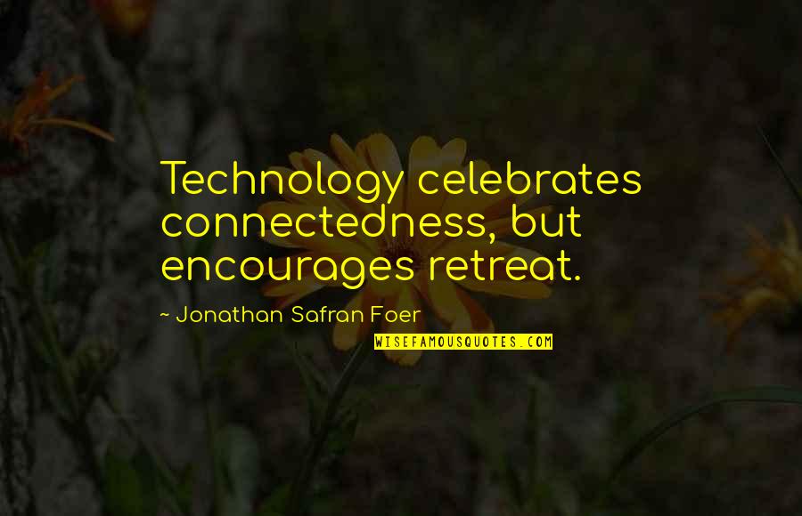 Poet Theodore Quotes By Jonathan Safran Foer: Technology celebrates connectedness, but encourages retreat. Poet Theodore Quotes By Jonathan Safran Foer: Technology celebrates connectedness, but encourages retreat.