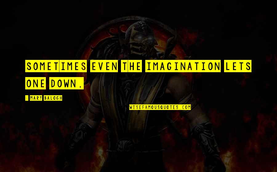 Poet Vaali Quotes By Mary Balogh: Sometimes even the imagination lets one down. Poet Vaali Quotes By Mary Balogh: Sometimes even the imagination lets one down.