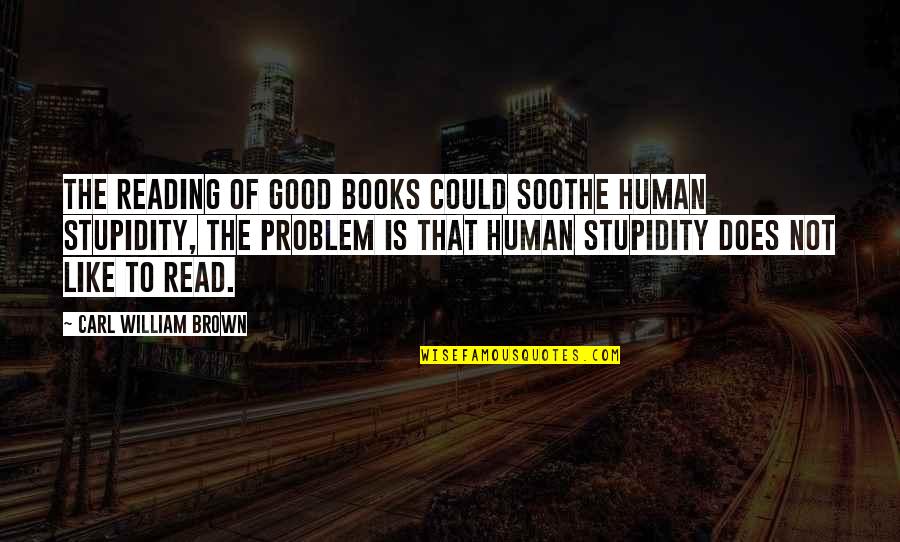 Poet Virgil Quotes By Carl William Brown: The reading of good books could soothe human