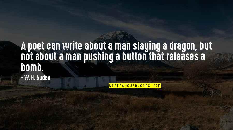 Poet W H Auden Quotes By W. H. Auden: A poet can write about a man slaying Poet W H Auden Quotes By W. H. Auden: A poet can write about a man slaying