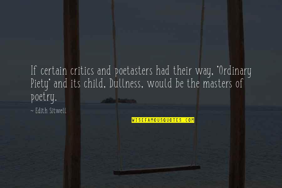 Poetasters Quotes By Edith Sitwell: If certain critics and poetasters had their way,