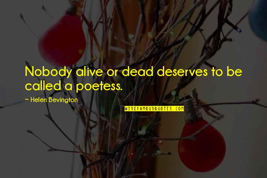 Poetess All Incl Quotes By Helen Bevington: Nobody alive or dead deserves to be called