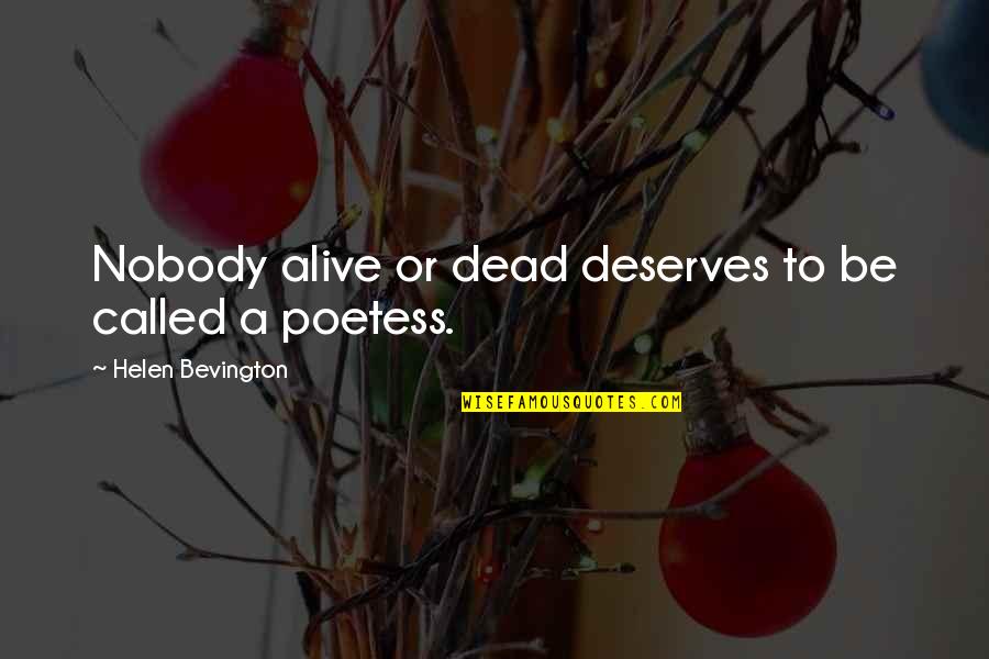 Poetess Quotes By Helen Bevington: Nobody alive or dead deserves to be called