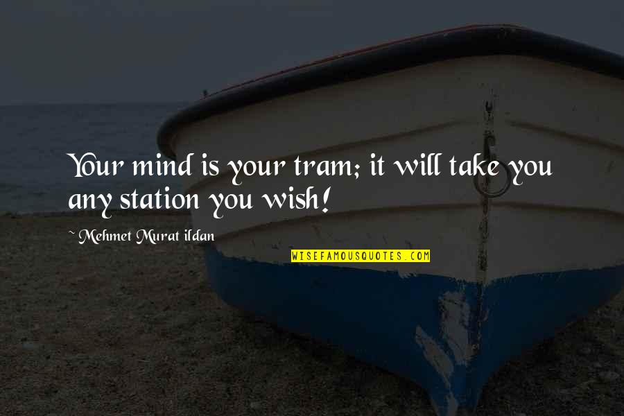 Poetess Quotes By Mehmet Murat Ildan: Your mind is your tram; it will take