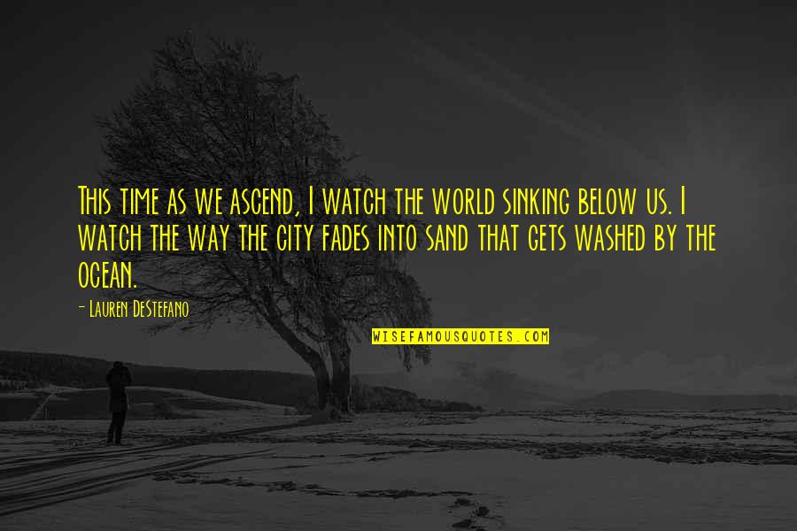 Poetic Fiction Quotes By Lauren DeStefano: This time as we ascend, I watch the