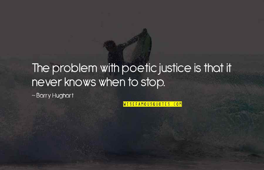 Poetic Justice Quotes By Barry Hughart: The problem with poetic justice is that it