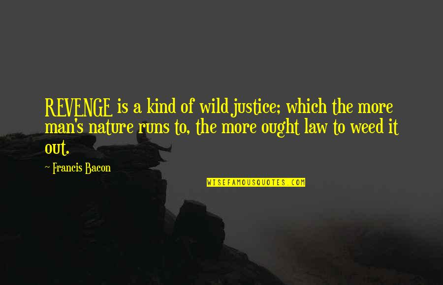 Poetic Justice Quotes By Francis Bacon: REVENGE is a kind of wild justice; which