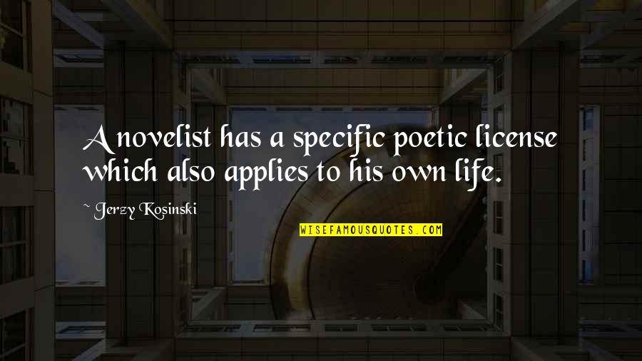 Poetic Life Quotes By Jerzy Kosinski: A novelist has a specific poetic license which