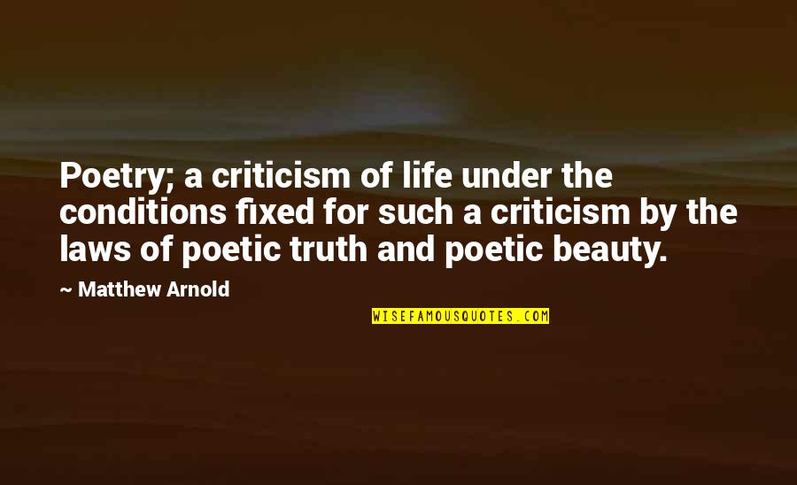 Poetic Life Quotes By Matthew Arnold: Poetry; a criticism of life under the conditions