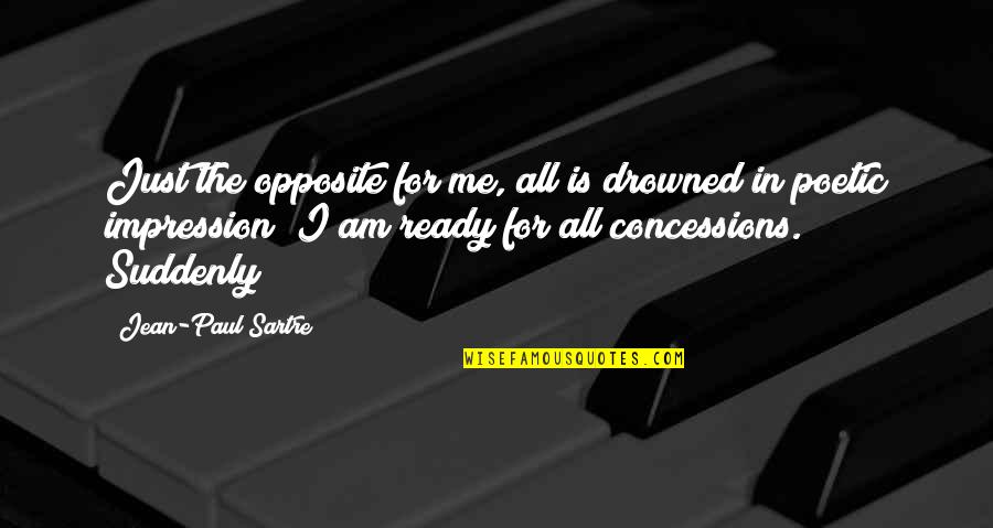Poetic Quotes By Jean-Paul Sartre: Just the opposite for me, all is drowned Poetic Quotes By Jean-Paul Sartre: Just the opposite for me, all is drowned
