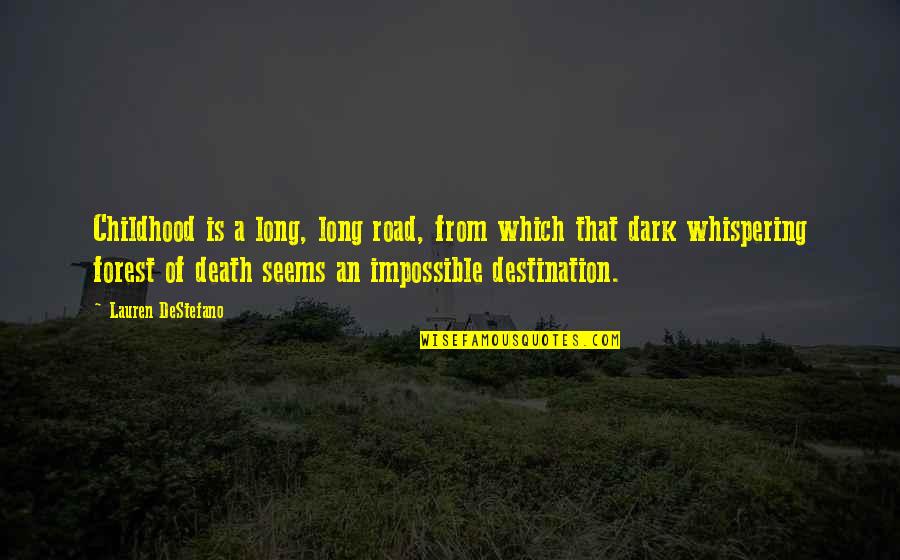 Poetic Quotes By Lauren DeStefano: Childhood is a long, long road, from which Poetic Quotes By Lauren DeStefano: Childhood is a long, long road, from which