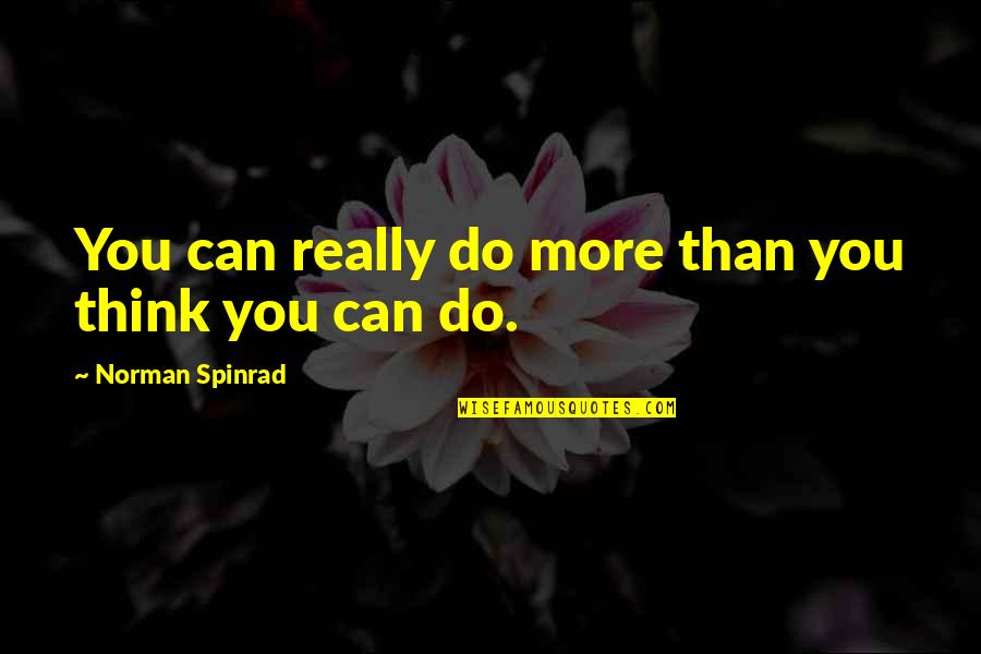 Poetic Style Quotes By Norman Spinrad: You can really do more than you think Poetic Style Quotes By Norman Spinrad: You can really do more than you think