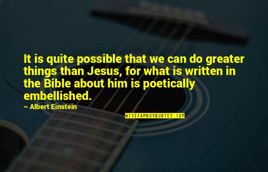 Poetically Quotes By Albert Einstein: It is quite possible that we can do