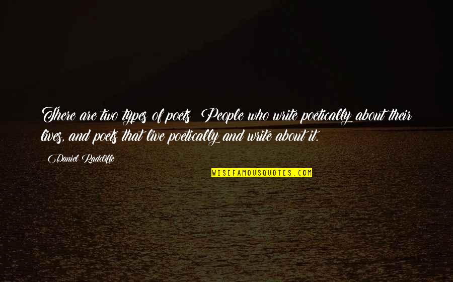 Poetically Quotes By Daniel Radcliffe: There are two types of poets: People who Poetically Quotes By Daniel Radcliffe: There are two types of poets: People who