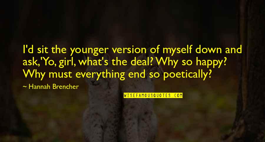 Poetically Quotes By Hannah Brencher: I'd sit the younger version of myself down Poetically Quotes By Hannah Brencher: I'd sit the younger version of myself down