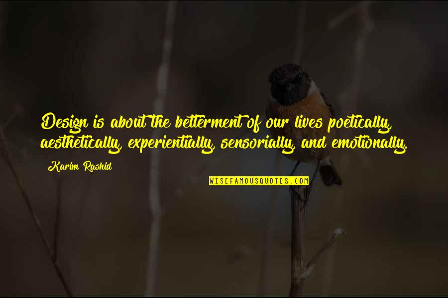 Poetically Quotes By Karim Rashid: Design is about the betterment of our lives Poetically Quotes By Karim Rashid: Design is about the betterment of our lives