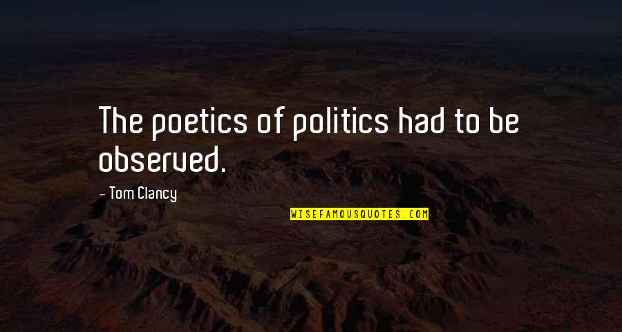 Poetics Quotes By Tom Clancy: The poetics of politics had to be observed.