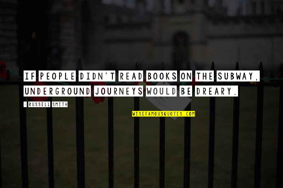 Poeticule Quotes By Russell Smith: If people didn't read books on the subway,