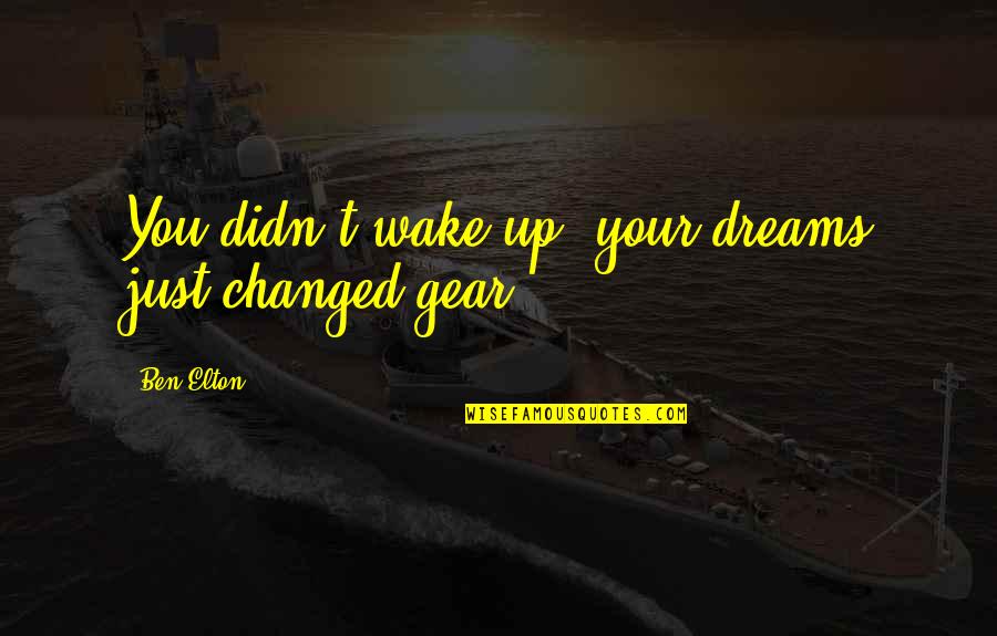 Poetilor Quotes By Ben Elton: You didn't wake up, your dreams just changed