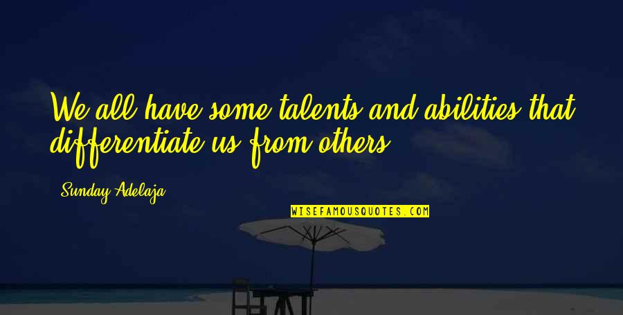 Poetisch Kleine Quotes By Sunday Adelaja: We all have some talents and abilities that