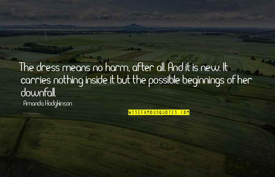 Poetize Quotes By Amanda Hodgkinson: The dress means no harm, after all. And Poetize Quotes By Amanda Hodgkinson: The dress means no harm, after all. And