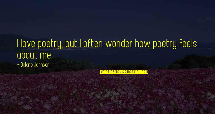 Poetry About Love Quotes By Delano Johnson: I love poetry, but I often wonder how