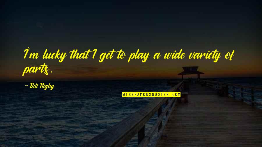 Poetry About Taking Advice Quotes By Bill Nighy: I'm lucky that I get to play a