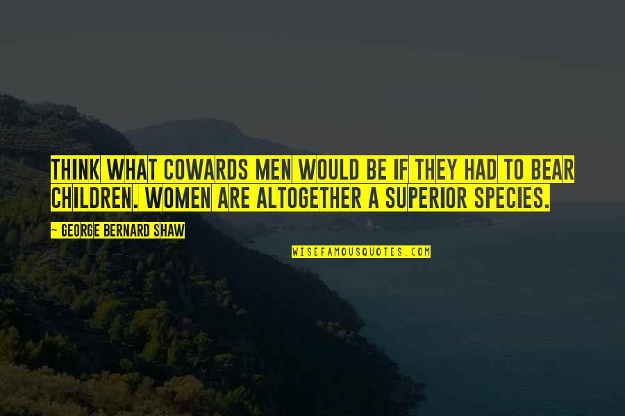 Poetry About Taking Advice Quotes By George Bernard Shaw: Think what cowards men would be if they Poetry About Taking Advice Quotes By George Bernard Shaw: Think what cowards men would be if they