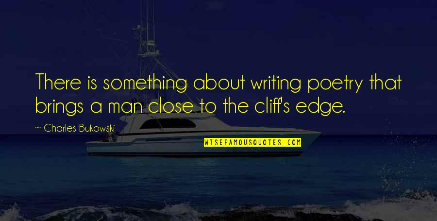 Poetry About Writing Quotes By Charles Bukowski: There is something about writing poetry that brings