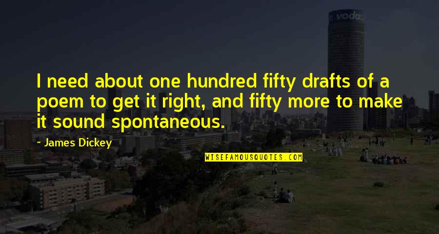 Poetry About Writing Quotes By James Dickey: I need about one hundred fifty drafts of