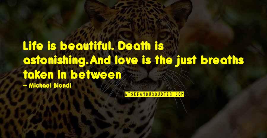 Poetry And Death Quotes By Michael Biondi: Life is beautiful. Death is astonishing.And love is