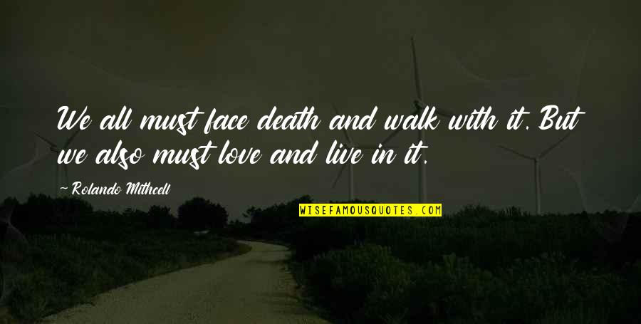 Poetry And Death Quotes By Rolando Mithcell: We all must face death and walk with