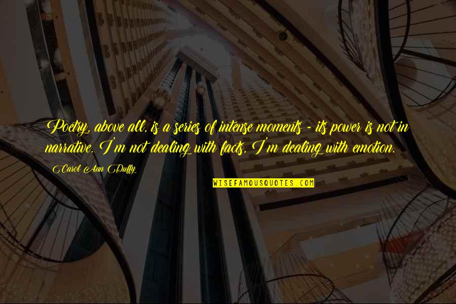 Poetry And Emotion Quotes By Carol Ann Duffy: Poetry, above all, is a series of intense Poetry And Emotion Quotes By Carol Ann Duffy: Poetry, above all, is a series of intense
