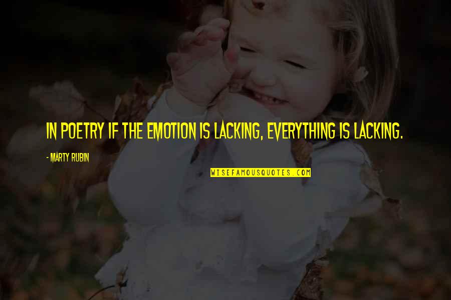 Poetry And Emotion Quotes By Marty Rubin: In poetry if the emotion is lacking, everything