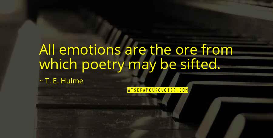 Poetry And Emotion Quotes By T. E. Hulme: All emotions are the ore from which poetry