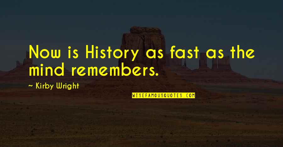 Poetry And History Quotes By Kirby Wright: Now is History as fast as the mind