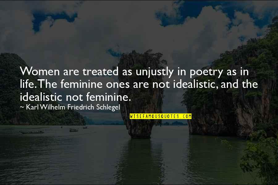 Poetry And Life Quotes By Karl Wilhelm Friedrich Schlegel: Women are treated as unjustly in poetry as