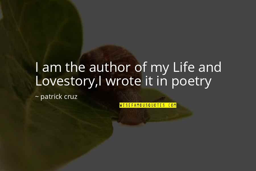 Poetry And Life Quotes By Patrick Cruz: I am the author of my Life and