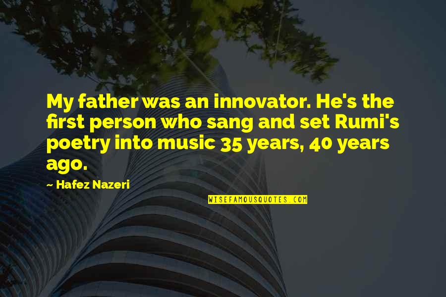 Poetry And Music Quotes By Hafez Nazeri: My father was an innovator. He's the first
