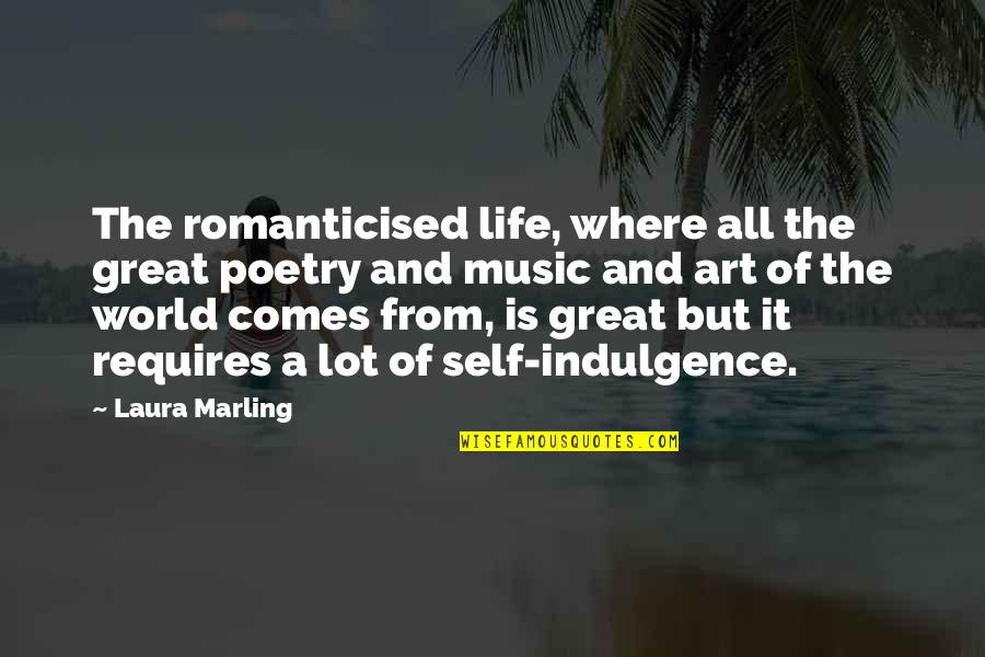 Poetry And Music Quotes By Laura Marling: The romanticised life, where all the great poetry