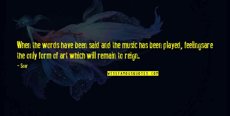 Poetry And Music Quotes By Soar: When the words have been said and the