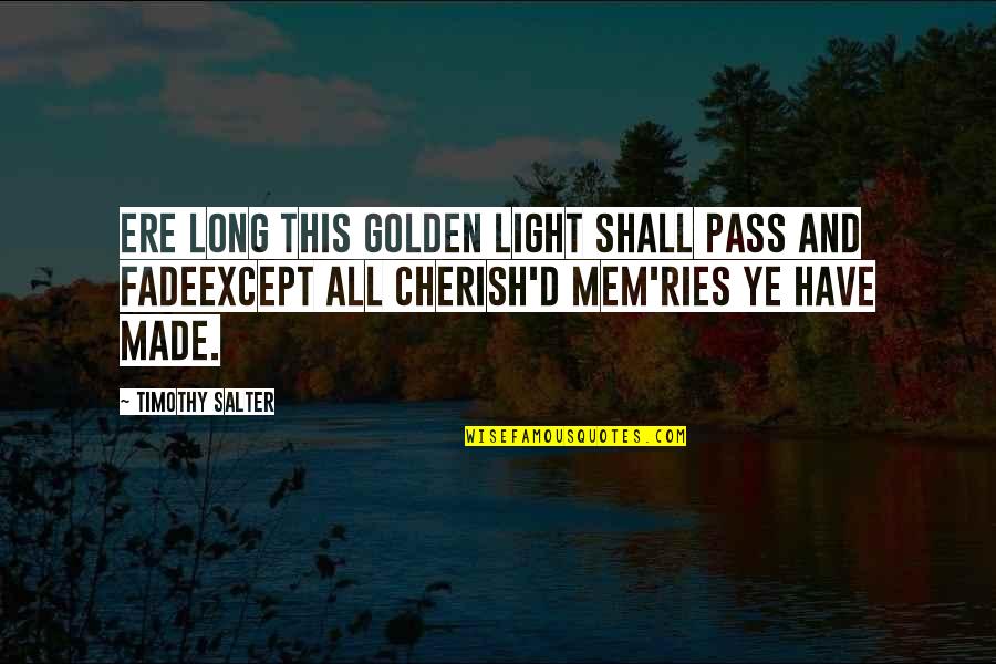 Poetry And Nature Quotes By Timothy Salter: Ere long this golden light shall pass and