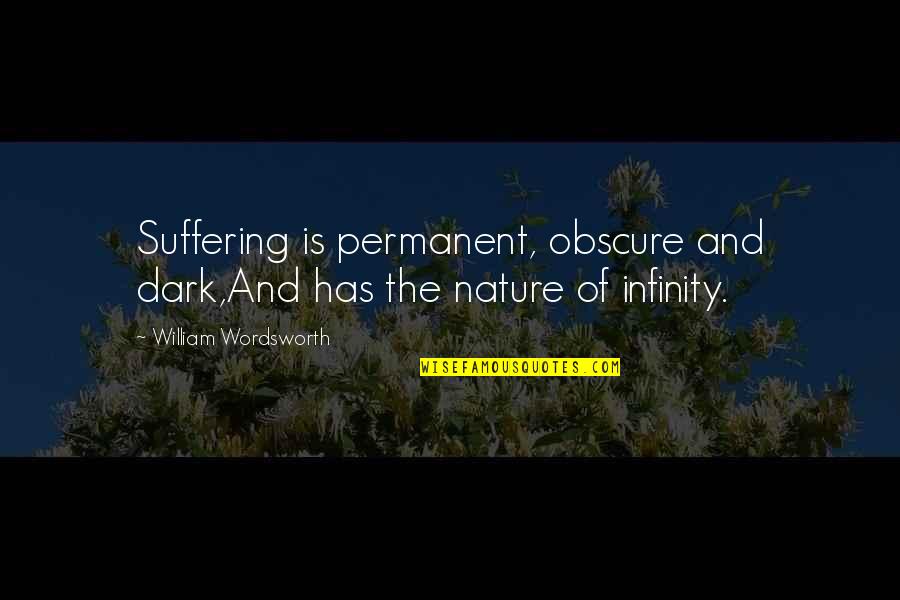 Poetry And Nature Quotes By William Wordsworth: Suffering is permanent, obscure and dark,And has the