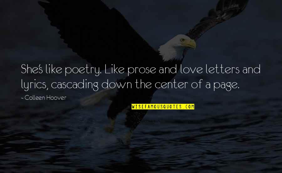 Poetry And Prose Quotes By Colleen Hoover: She's like poetry. Like prose and love letters