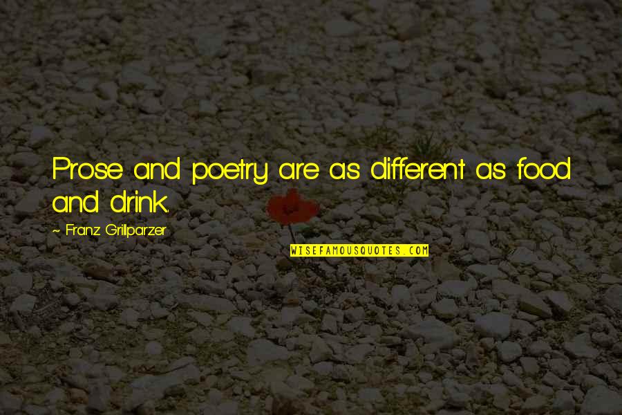 Poetry And Prose Quotes By Franz Grillparzer: Prose and poetry are as different as food