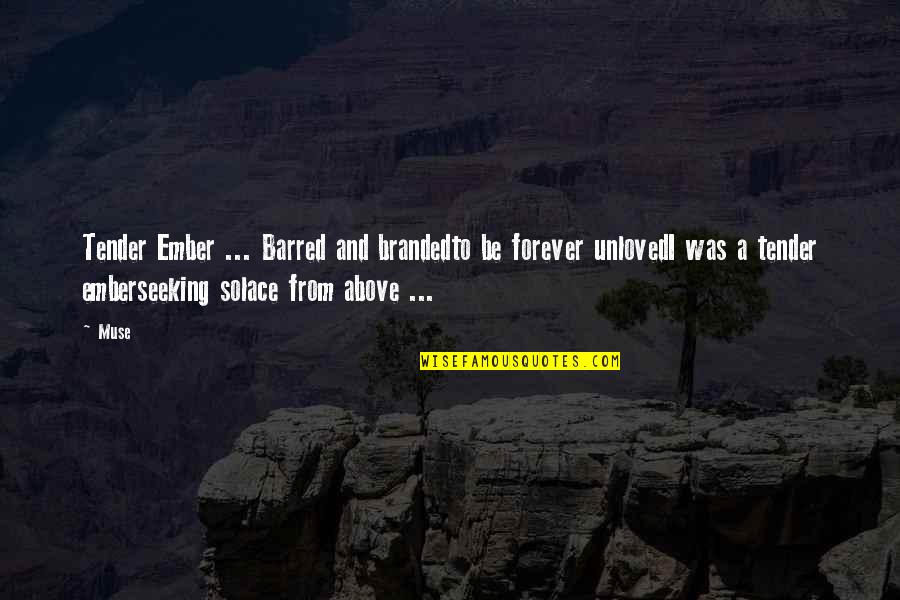 Poetry And Prose Quotes By Muse: Tender Ember ... Barred and brandedto be forever