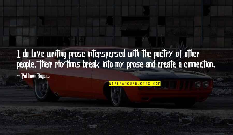 Poetry And Prose Quotes By Pattiann Rogers: I do love writing prose interspersed with the