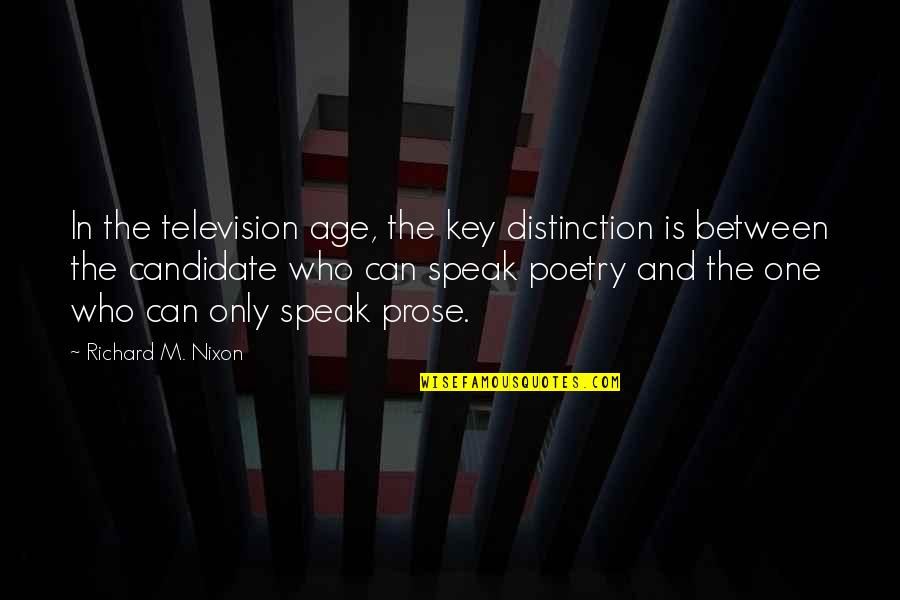 Poetry And Prose Quotes By Richard M. Nixon: In the television age, the key distinction is