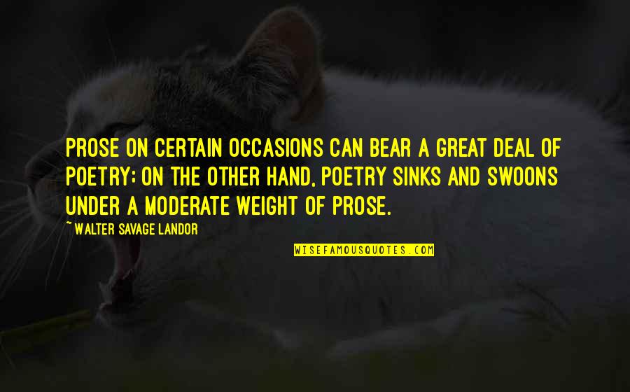 Poetry And Prose Quotes By Walter Savage Landor: Prose on certain occasions can bear a great