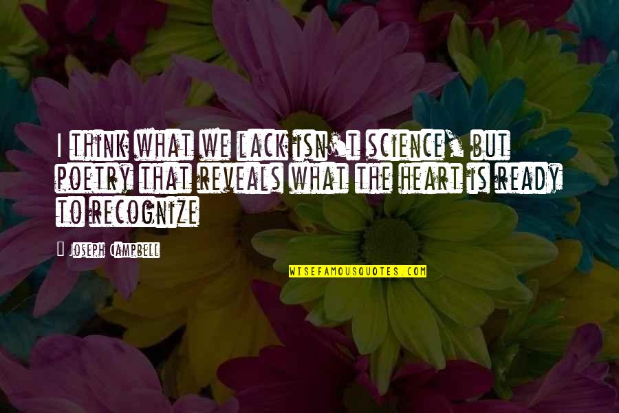 Poetry And Science Quotes By Joseph Campbell: I think what we lack isn't science, but